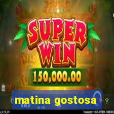 matina gostosa